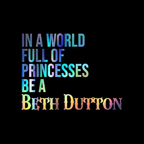 prenseslerle Dolu Bir Dünyada Be Beth Dutton Çıkartması vinil yapışkan Oto Araba Kamyon Duvar Dizüstü | Holografik
